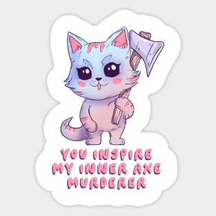 You inspire my inner axe murderer Sticker